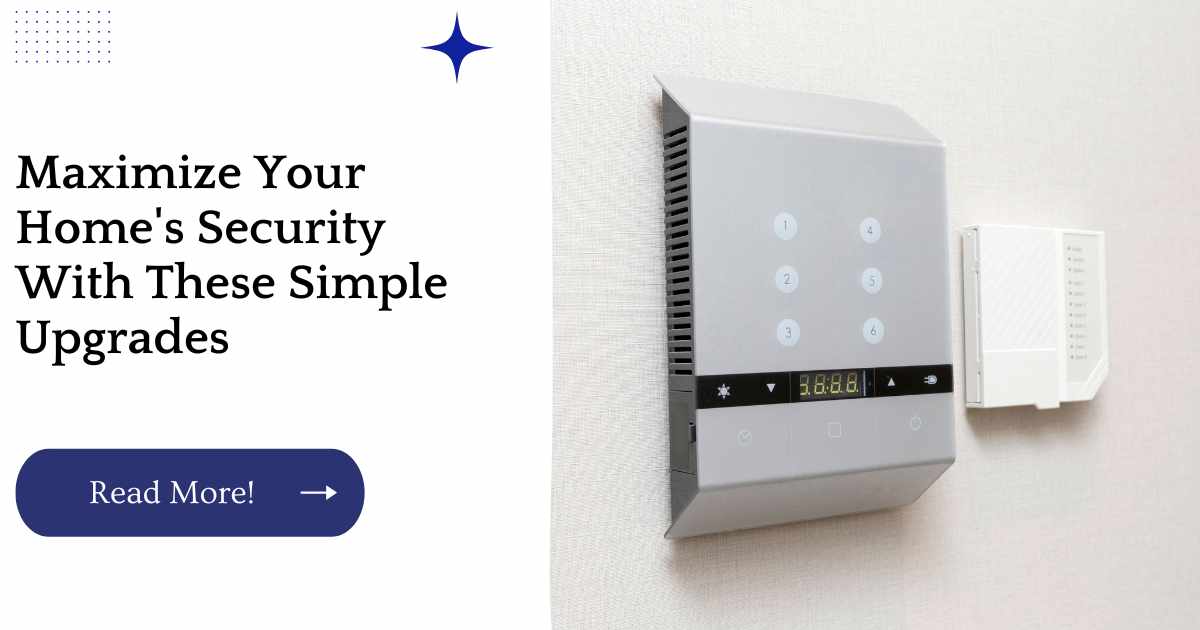 Maximize Your Home's Security With These Simple Upgrades