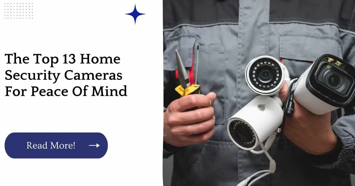 The Top 13 Home Security Cameras For Peace Of Mind
