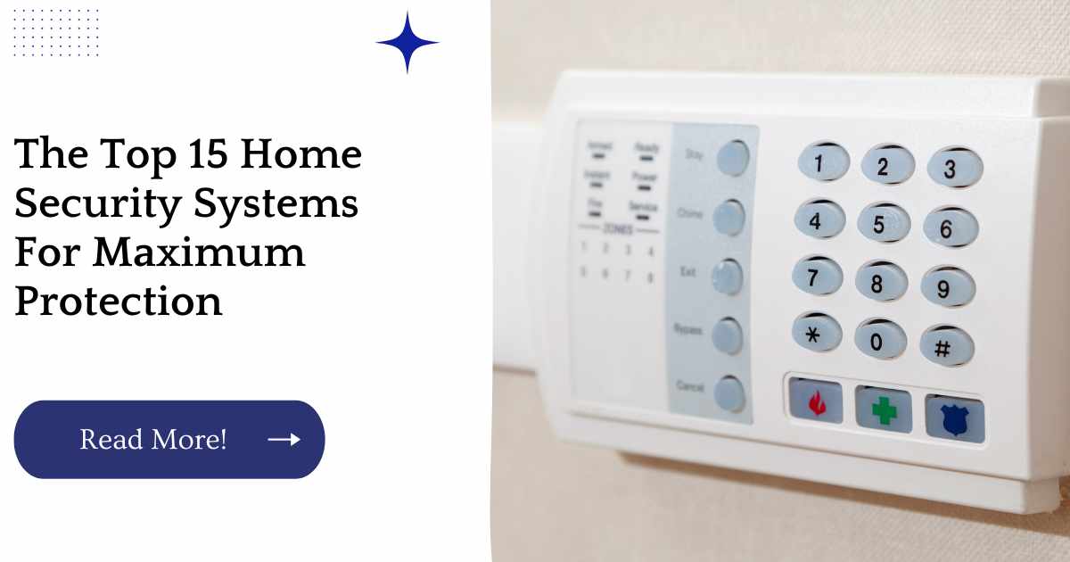 The Top 15 Home Security Systems For Maximum Protection