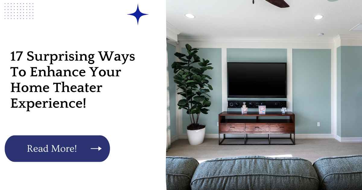17 Surprising Ways To Enhance Your Home Theater Experience!