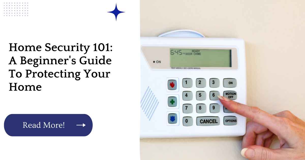 Home Security 101: A Beginner's Guide To Protecting Your Home