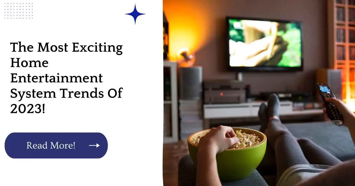 The Most Exciting Home Entertainment System Trends Of 2023!